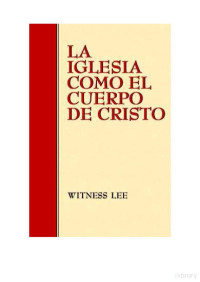 Witness Lee — La Iglesia como el Cuerpo de Cristo