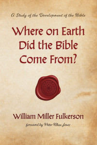 William Miller Fulkerson; — Where on Earth Did the Bible Come From?