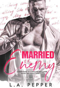 L.A. Pepper — Married To The Enemy: A Forbidden Billionaire Romance (Haven Isle Book 1)
