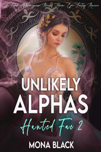 Mona Black — Unlikely Alphas: A fated mates omegaverse Reverse Harem epic fantasy romance