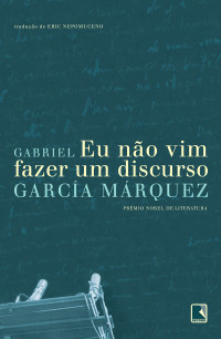 Gabriel García Márquez — Eu não vim fazer um discurso