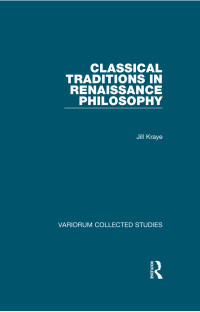 Jill Kraye — Classical Traditions in Renaissance Philosophy