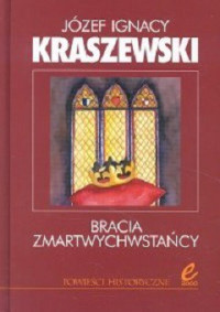 Józef I. Kraszewski — Bracia Zmartwychwstańcy