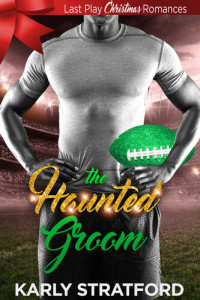 Karly Stratford — The Haunted Groom: Last Play Christmas Romances