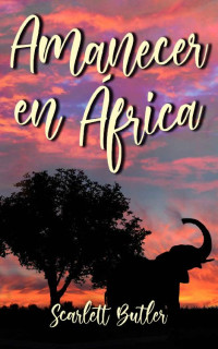 Scarlett Butler [Butler, Scarlett] — Amanecer en África (Spanish Edition)
