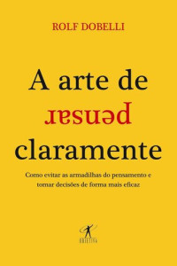 Dobelli, Rolf — A arte de pensar claramente