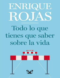 Enrique Rojas — TODO LO QUE TIENES QUE SABER SOBRE LA VIDA