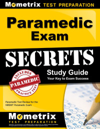 Emt Exam Secrets Test Prep — Paramedic Exam Secrets Study Guide: Paramedic Test Review for the Nremt Paramedic Exam