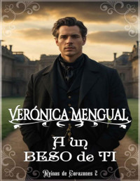 Verónica Mengual — A un beso de ti (Reinas de Corazones nº 2) (Spanish Edition)