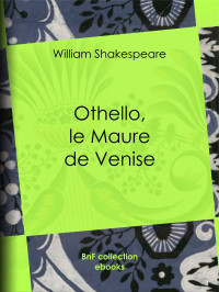 William Shakespeare — Othello, le Maure de Venise