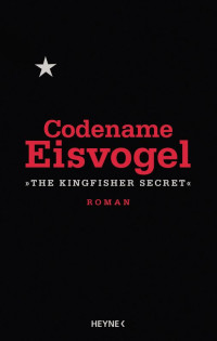 Anonymous [Anonymous] — Codename Eisvogel · »The Kingfisher Secret«