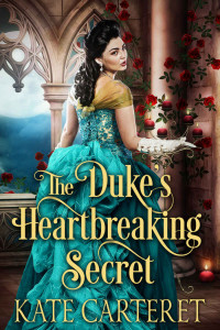 Kate Carteret — The Duke's Heartbreaking Secret