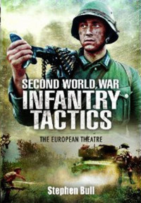 Bull, Stephen — Second World War Infantry Tactics