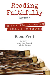 Hans W. Frei;Mike Higton;Mark Alan Bowald; — Reading Faithfully, Volume 1