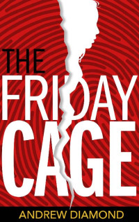 Andrew Diamond [Diamond, Andrew] — The Friday Cage (Claire Chastain Book 1)