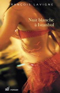 Lavigne, François [Lavigne, François] — Nuit blanche a Istanbul