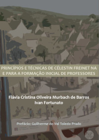 Flávia Cristina Oliveira Murbach de Barros e Ivan Fortunato — Princípios e técnicas de Célestin Freinet na e para a formação inicial de professores