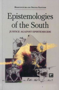 Boaventura de Sousa Santos — Epistemologies of the South: Justice Against Epistemicide