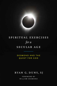 Ryan G. Duns SJ; — Spiritual Exercises for a Secular Age