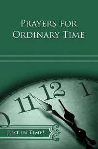 Robert A. Ratcliff; — Just in Time! Prayers for Ordinary Time