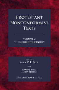 Alan P.F. Sell;David J. Hall;Ian Sellers; — Protestant Nonconformist Texts Volume 2