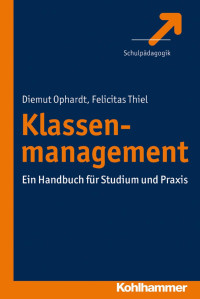 Diemut Ophardt & Felicitas Thiel — Klassenmanagement: Ein Handbuch für Studium und Praxis