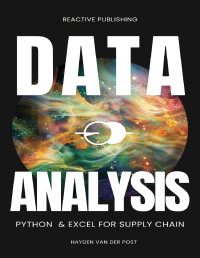 Hayden Van Der Post — Data Analysis: Python & Excel for Supply Chain: The ultimate analytics guide for Supply Chain 2024 (Supply Chain Analytica)