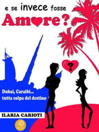 Carioti, Ilaria — e se invece fosse Amore? (Italian Edition)