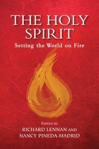 Richard Lennan, Nancy Pineda-Madrid & Nancy Pineda-Madrid — Holy Spirit, The: Setting the World on Fire