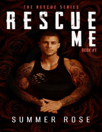Summer Rose — Rescuing Me: A Steamy Forbidden Age-Gap Curvy Girl Romance (The Rescue Series Book 1)