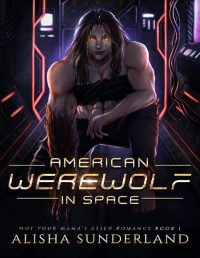 Alisha Sunderland — American Werewolf in Space (Not Your Mama's Alien Romance Book 1)