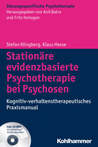 Stefan Klingberg & Klaus Hesse — Stationäre evidenzbasierte Psychotherapie bei Psychosen: Kognitiv-verhaltenstherapeutisches Praxismanual