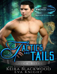 Keira Blackwood & Eva Knight [Blackwood, Keira] — Tactics and Tails: A Lion and Tiger Shifter Romance (The Protectors Quick Bites Book 6)