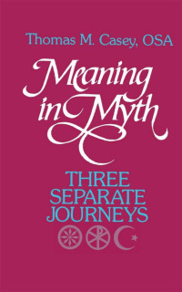 Thomas M. Casey & OSA — Meaning in Myth: Three Separate Journeys