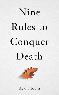 Kevin Toolis — Nine Rules to Conquer Death