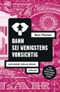 Ross Thomas; — Dann sei wenigstens vorsichtig