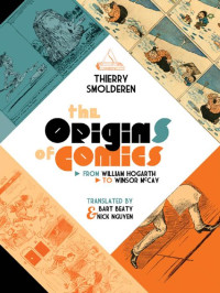 Thierry Smolderen — The Origins of Comics: From William Hogarth to Winsor McCay