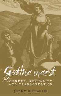 Jenny DiPlacidi — Gothic incest: Gender, sexuality and transgression