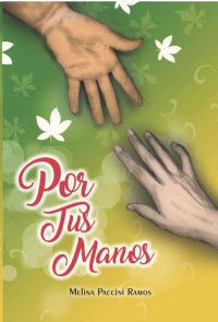 Melina Guadalupe Paccini Ramos — Por tus manos (Spanish Edition)