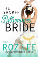 Lee, Roz — The Yankee Billionaire's Bride (Billionaire Brides)