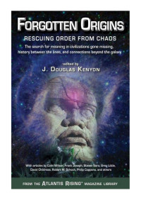 Kenyon, J. Douglas (editor) — Forgotten Origins: Rescuing Order From Chaos