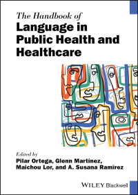 Pilar Ortega, Glenn Martínez, Maichou Lor, A. Susana Ramírez — The Handbook of Language in Public Health and Healthcare