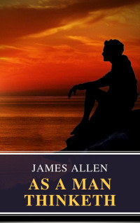 James Allen — As A Man Thinketh