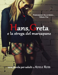 Adele Ross — Hans, Greta e la strega del marzapane: Passeggiando tra le favole... Volume Due (Italian Edition)