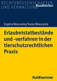 Eugène Beaucamp & Susan Beaucamp — Erlaubnistatbestände und -verfahren in der tierschutzrechtlichen Praxis