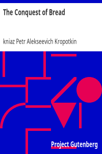 kniaz Petr Alekseevich Kropotkin — The Conquest of Bread