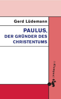 Gerd Lüdemann — Paulus, der Gründer des Christentums