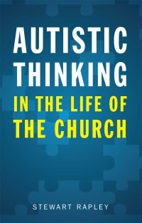 Stewart Rapley; — Autistic Thinking in the Life of the Church