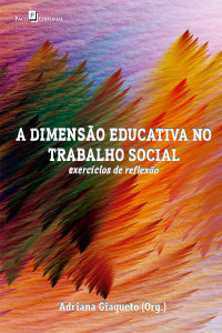 Adriana Giaqueto; — A dimenso educativa no trabalho social