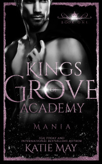 Katie May — Mania (Kings of Grove Academy Book 1)